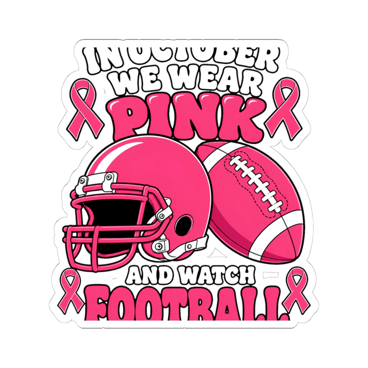 Breast Cancer Awareness Pink Football Sticker — "In October We Wear Pink and Watch Football"