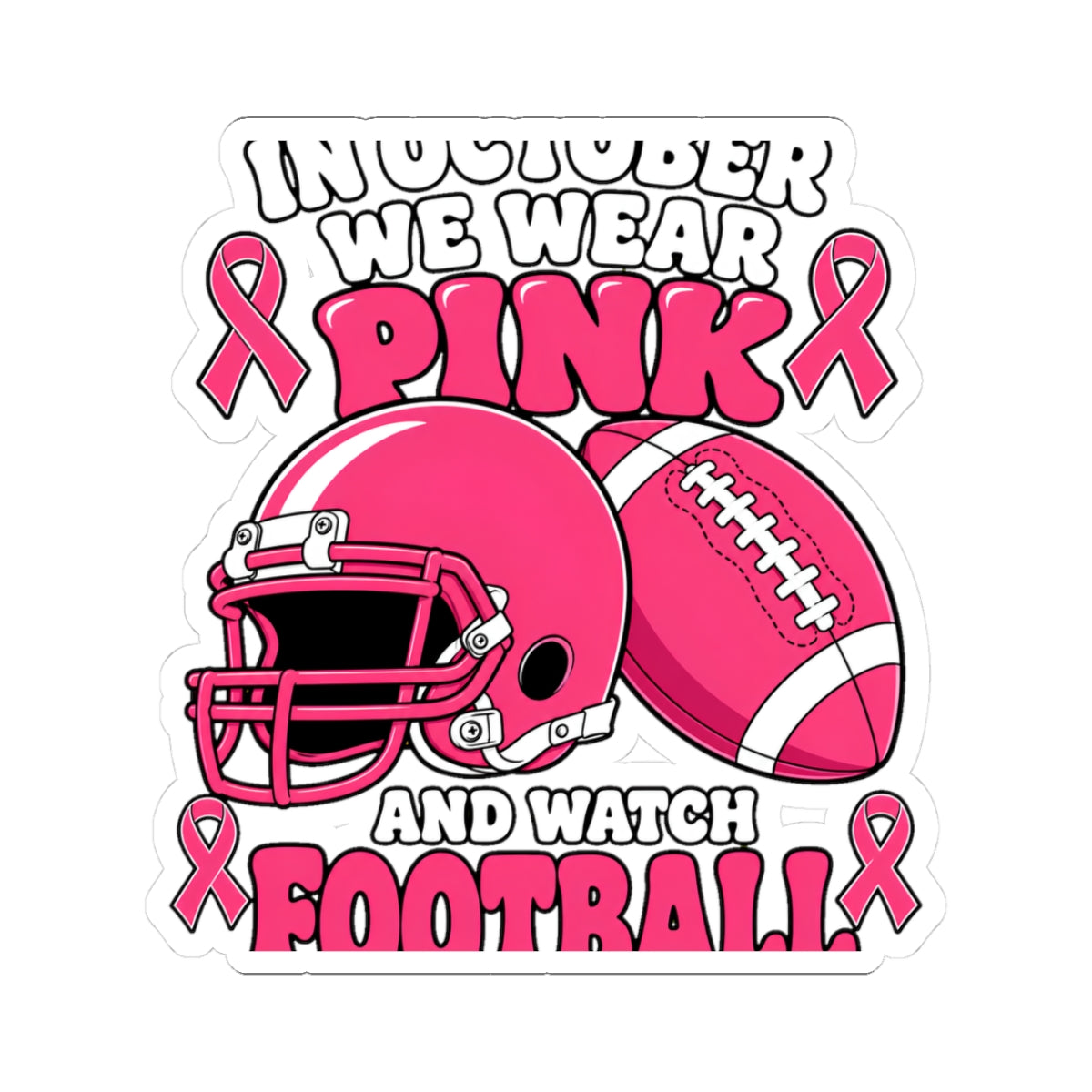 Breast Cancer Awareness Pink Football Sticker — "In October We Wear Pink and Watch Football"